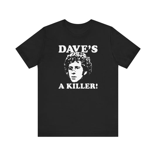 Dave's A Killer Shirt