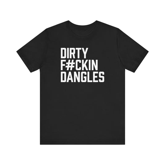 Dirty F#ckin Dangles Shirt