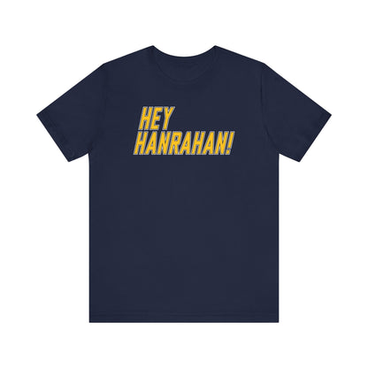 Hey Hanrahan Shirt