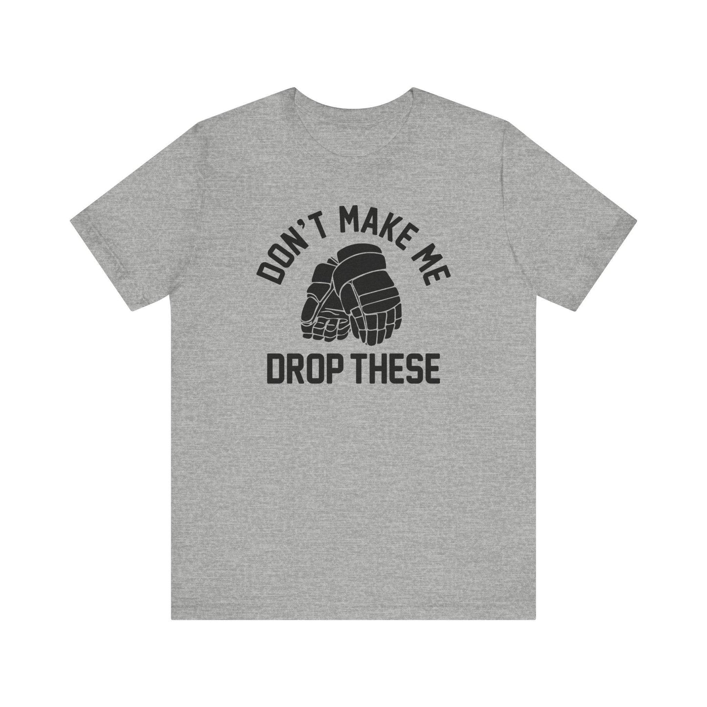 Don't Make Me Drop These Shirt