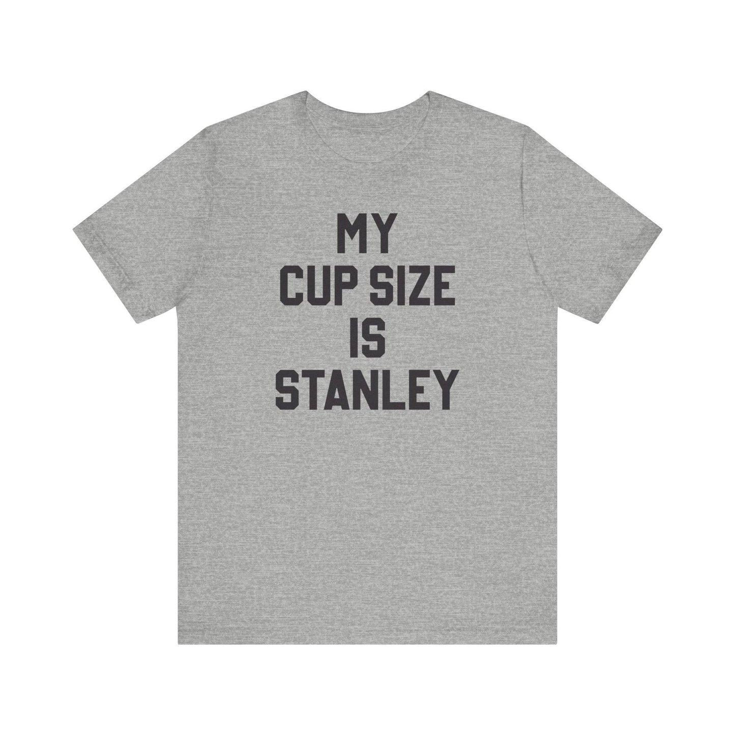 My Cup Size Is Stanley Shirt