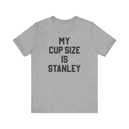 My Cup Size Is Stanley Shirt