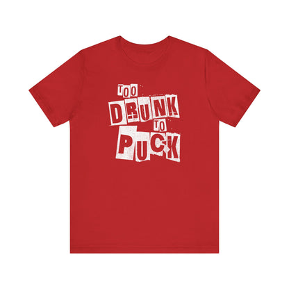 Too Drunk To Puck Shirt