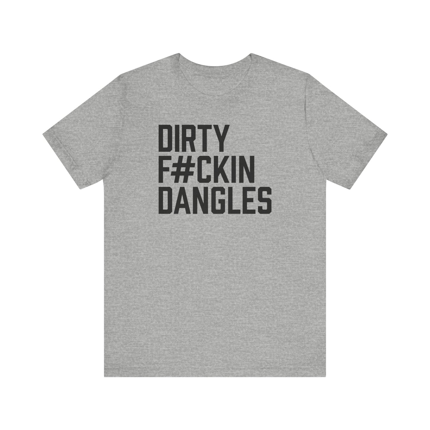 Dirty F#ckin Dangles Shirt